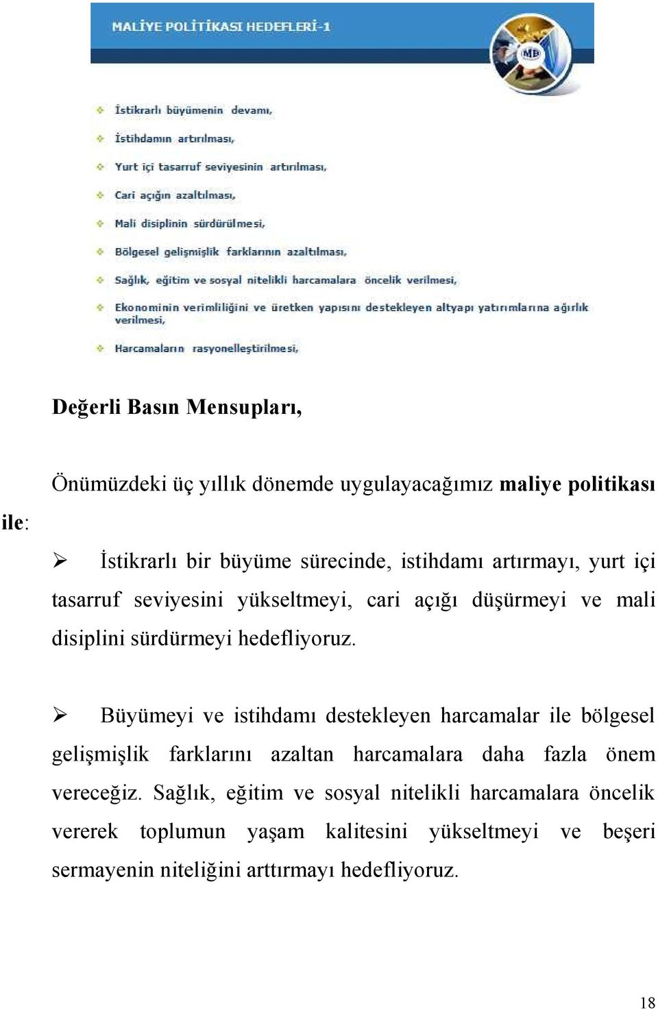 Büyümeyi ve istihdamı destekleyen harcamalar ile bölgesel gelişmişlik farklarını azaltan harcamalara daha fazla önem vereceğiz.