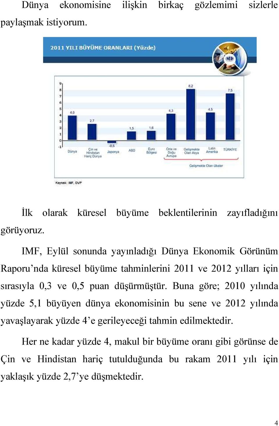 2012 yılları için sırasıyla 0,3 ve 0,5 puan düşürmüştür.