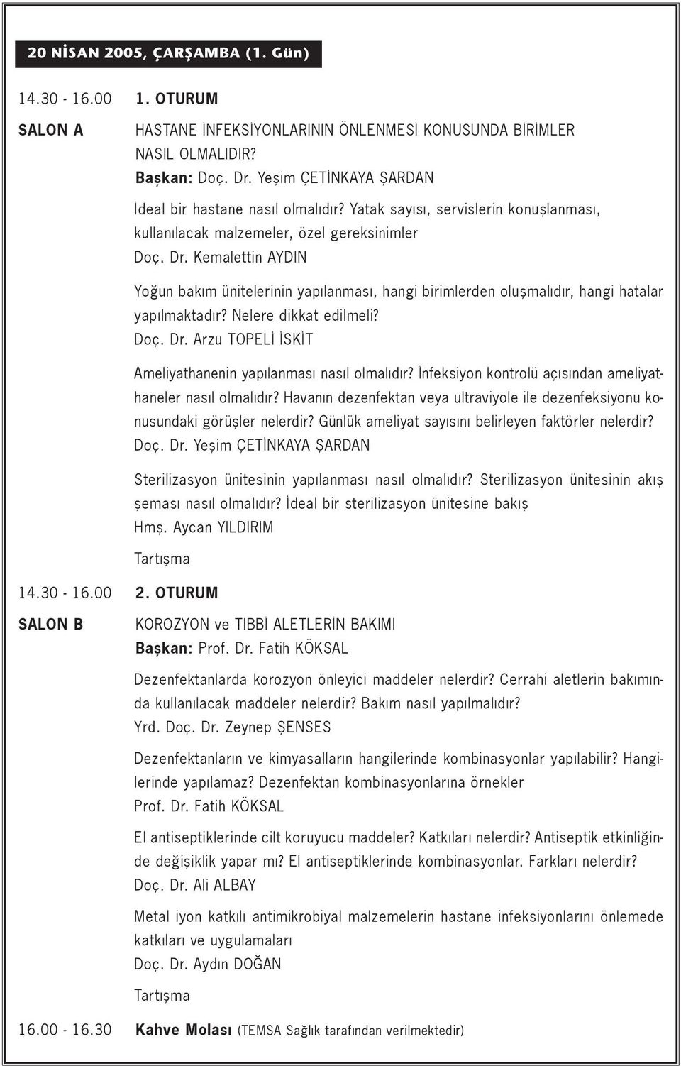 Kemalettin AYDIN Yo un bak m ünitelerinin yap lanmas, hangi birimlerden oluflmal d r, hangi hatalar yap lmaktad r? Nelere dikkat edilmeli? Doç. Dr.