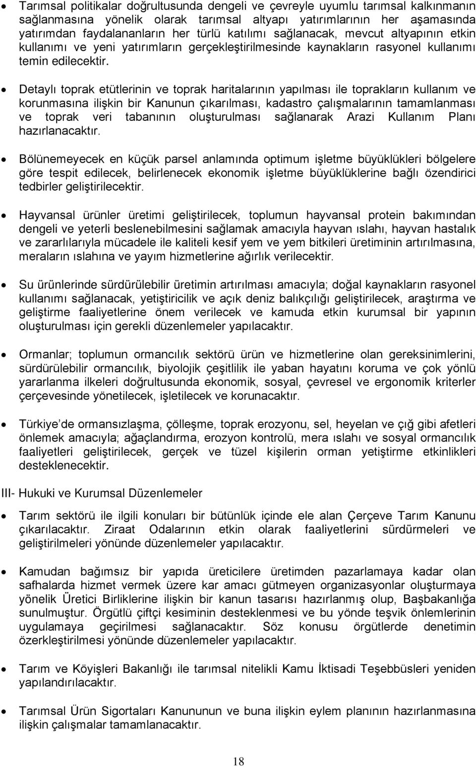 Detaylı toprak etütlerinin ve toprak haritalarının yapılması ile toprakların kullanım ve korunmasına ilişkin bir Kanunun çıkarılması, kadastro çalışmalarının tamamlanması ve toprak veri tabanının