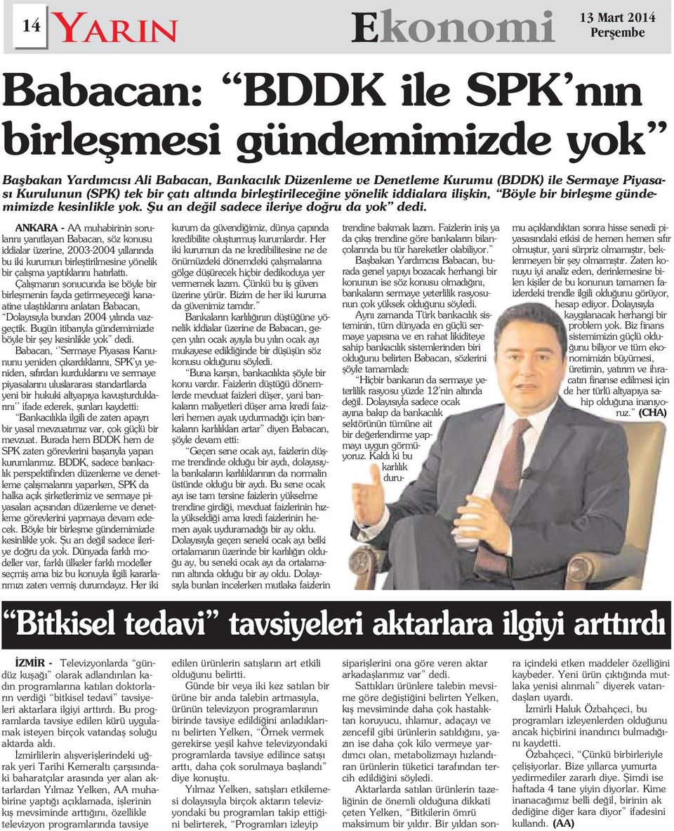 ANKARA - AA muhabirinin sorular n yan tlayan Babacan, söz konusu iddialar üzerine, 2003-2004 y llar nda bu iki kurumun birlefltirilmesine yönelik bir çal flma yapt klar n hat rlatt.