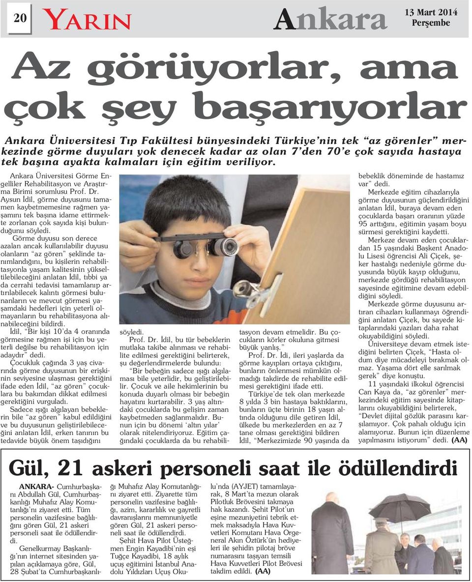 Aysun dil, görme duyusunu tamamen kaybetmemesine ra men yaflam n tek bafl na idame ettirmekte zorlanan çok say da kifli bulundu unu söyledi.