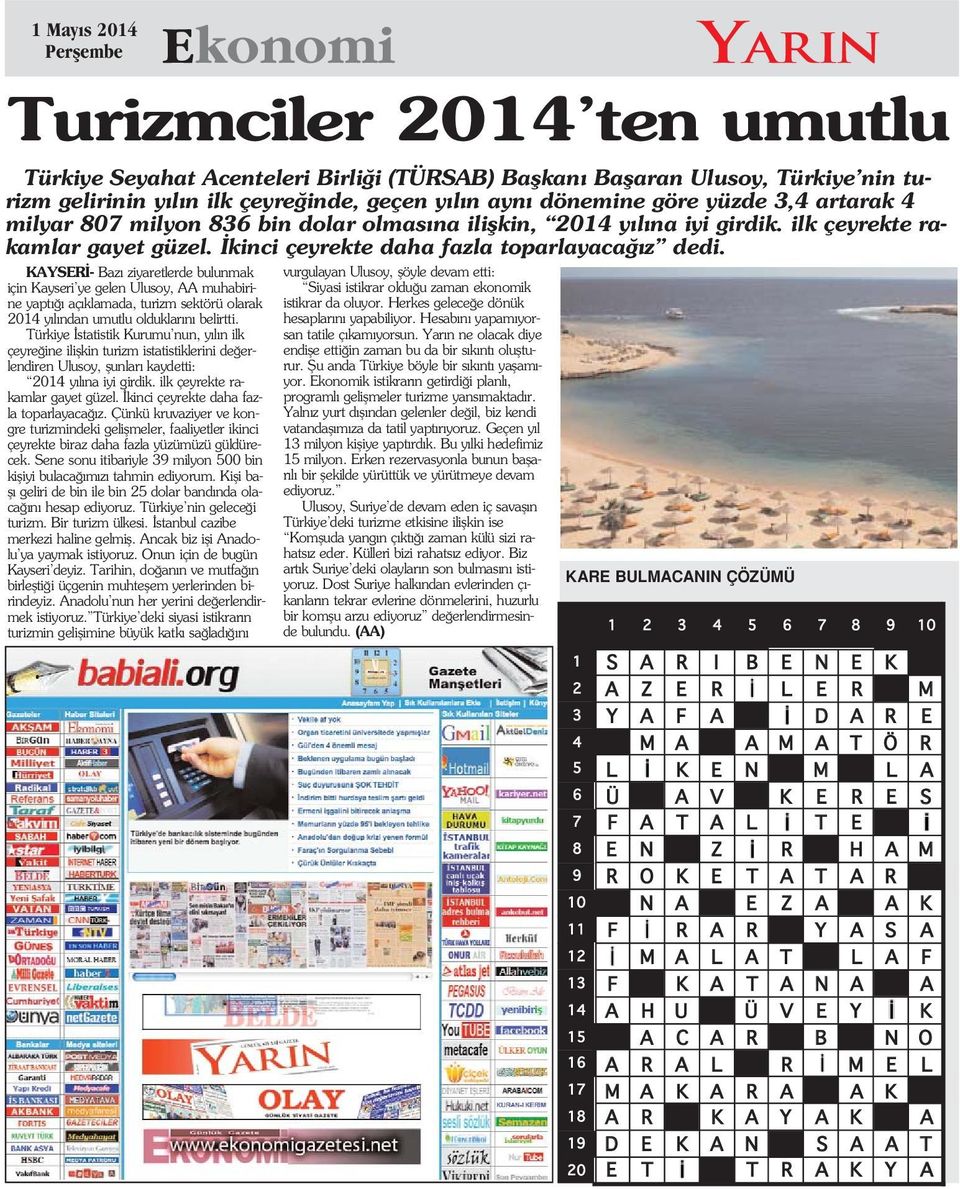 KAYSER - Baz ziyaretlerde bulunmak için Kayseri ye gelen Ulusoy, AA muhabirine yapt aç klamada, turizm sektörü olarak 2014 y l ndan umutlu olduklar n belirtti.