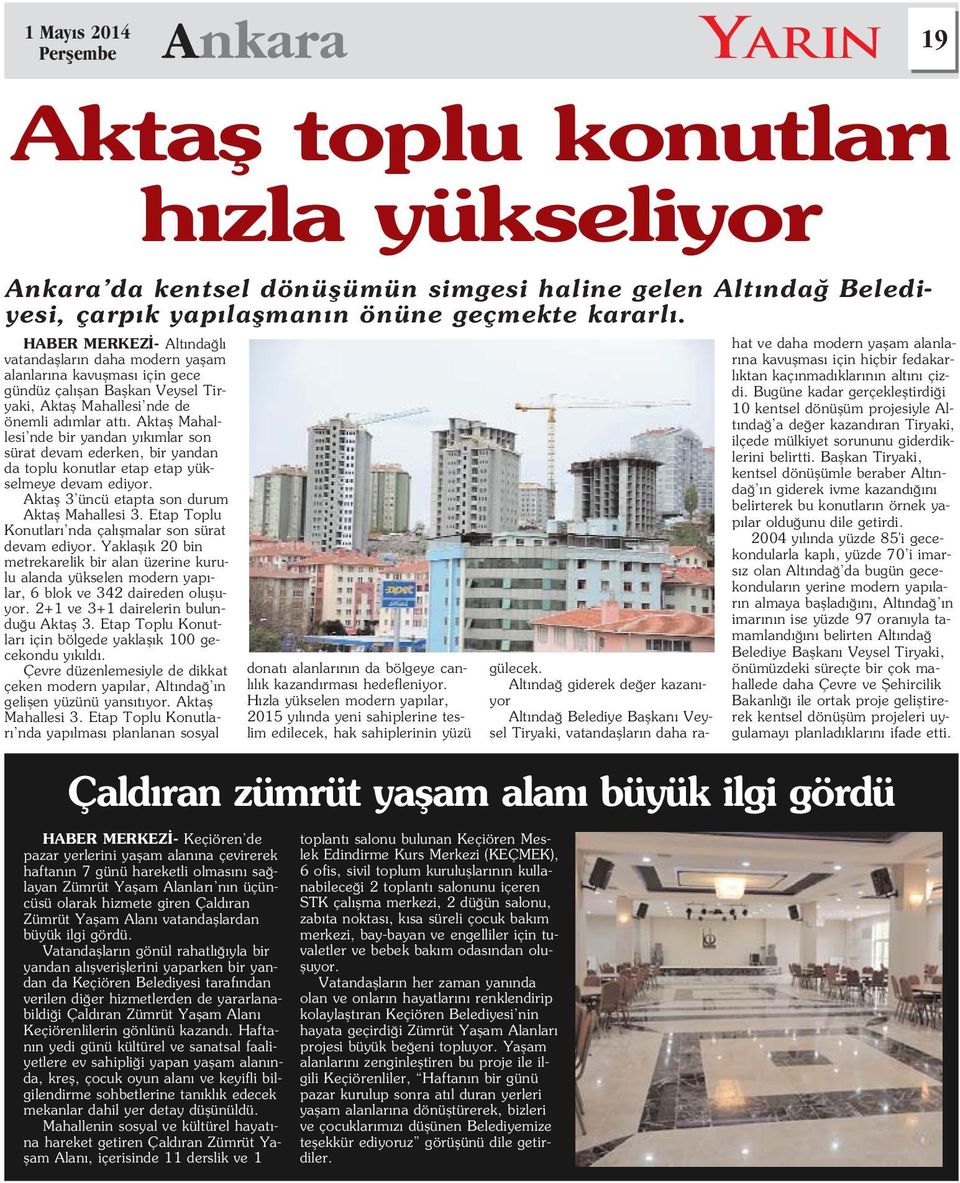 Aktafl Mahallesi nde bir yandan y k mlar son sürat devam ederken, bir yandan da toplu konutlar etap etap yükselmeye devam ediyor. Aktafl 3 üncü etapta son durum Aktafl Mahallesi 3.