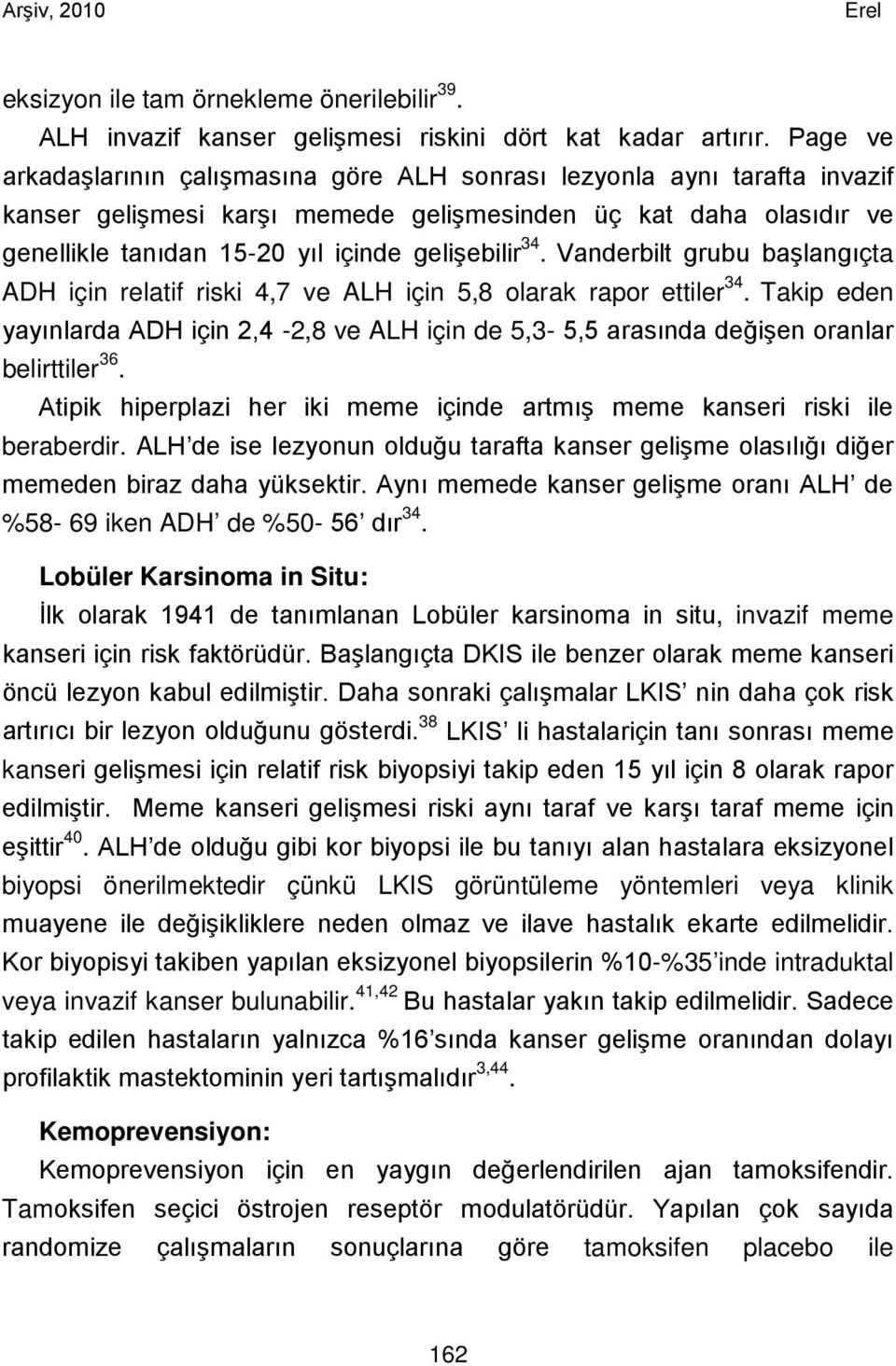 34. Vanderbilt grubu başlangıçta ADH için relatif riski 4,7 ve ALH için 5,8 olarak rapor ettiler 34.