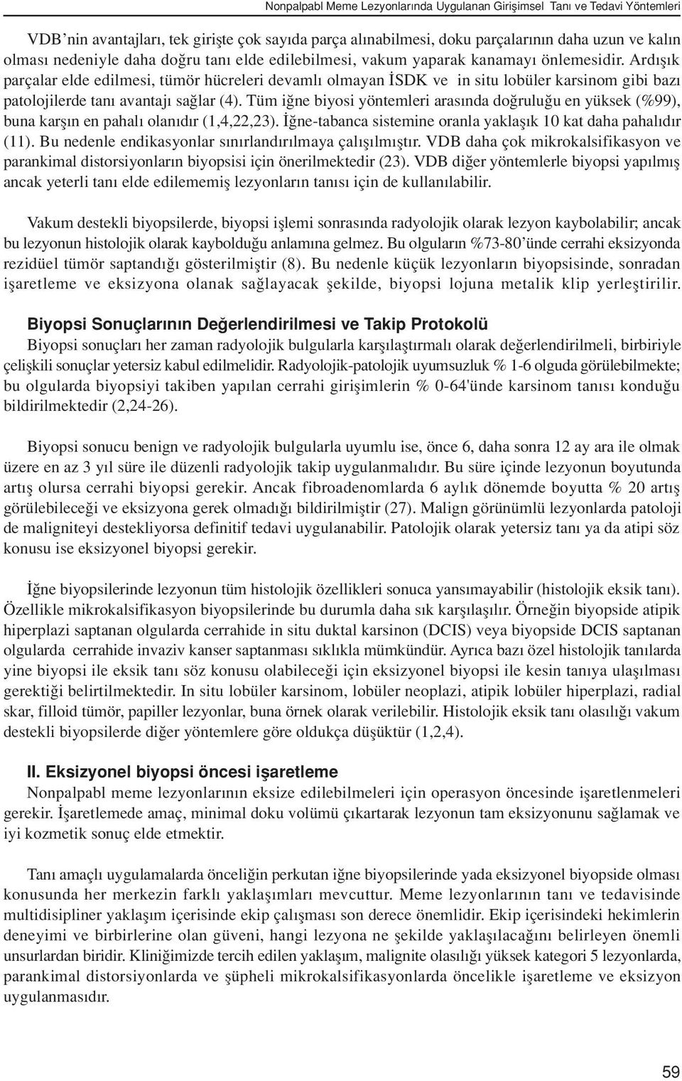 Ard fl k parçalar elde edilmesi, tümör hücreleri devaml olmayan SDK ve in situ lobüler karsinom gibi baz patolojilerde tan avantaj sa lar (4).