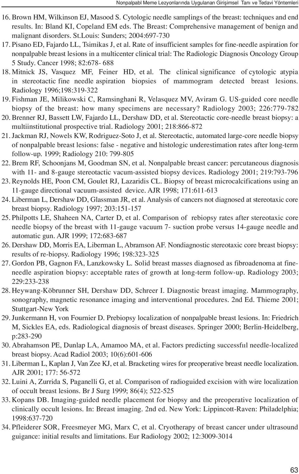 Rate of insufficient samples for fine-needle aspiration for nonpalpable breast lesions in a multicenter clinical trial: The Radiologic Diagnosis Oncology Group 5 Study. Cancer 1998; 82:678-688 18.