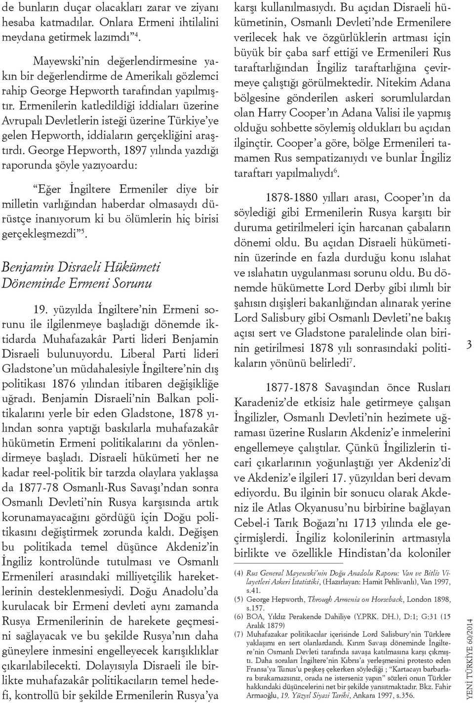 Ermenilerin katledildiği iddiaları üzerine Avrupalı Devletlerin isteği üzerine Türkiye ye gelen Hepworth, iddiaların gerçekliğini araştırdı.