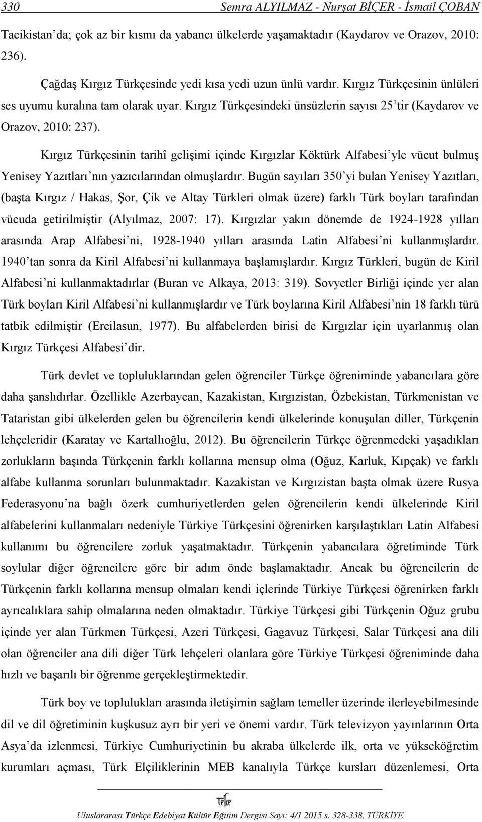 Kırgız Türkçesindeki ünsüzlerin sayısı 25 tir (Kaydarov ve Orazov, 2010: 237).