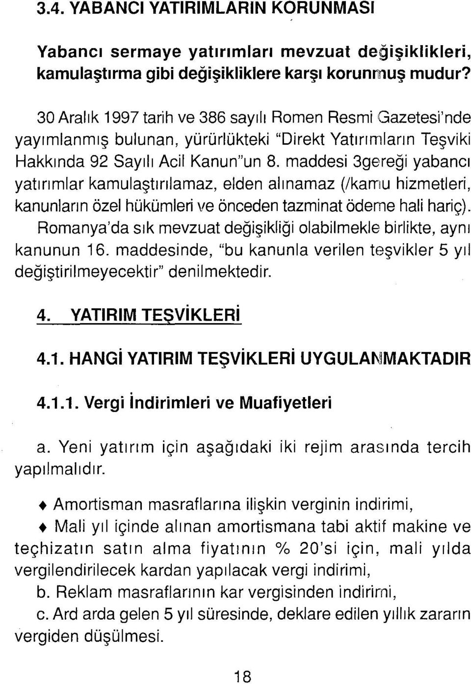 maddesi 3gereği yabancı yatırımlar kamulaştırılamaz, elden alınamaz (ıkarnu hizmetleri, kanunların özel hükümleri ve önceden tazminat ödeme hali hariç).