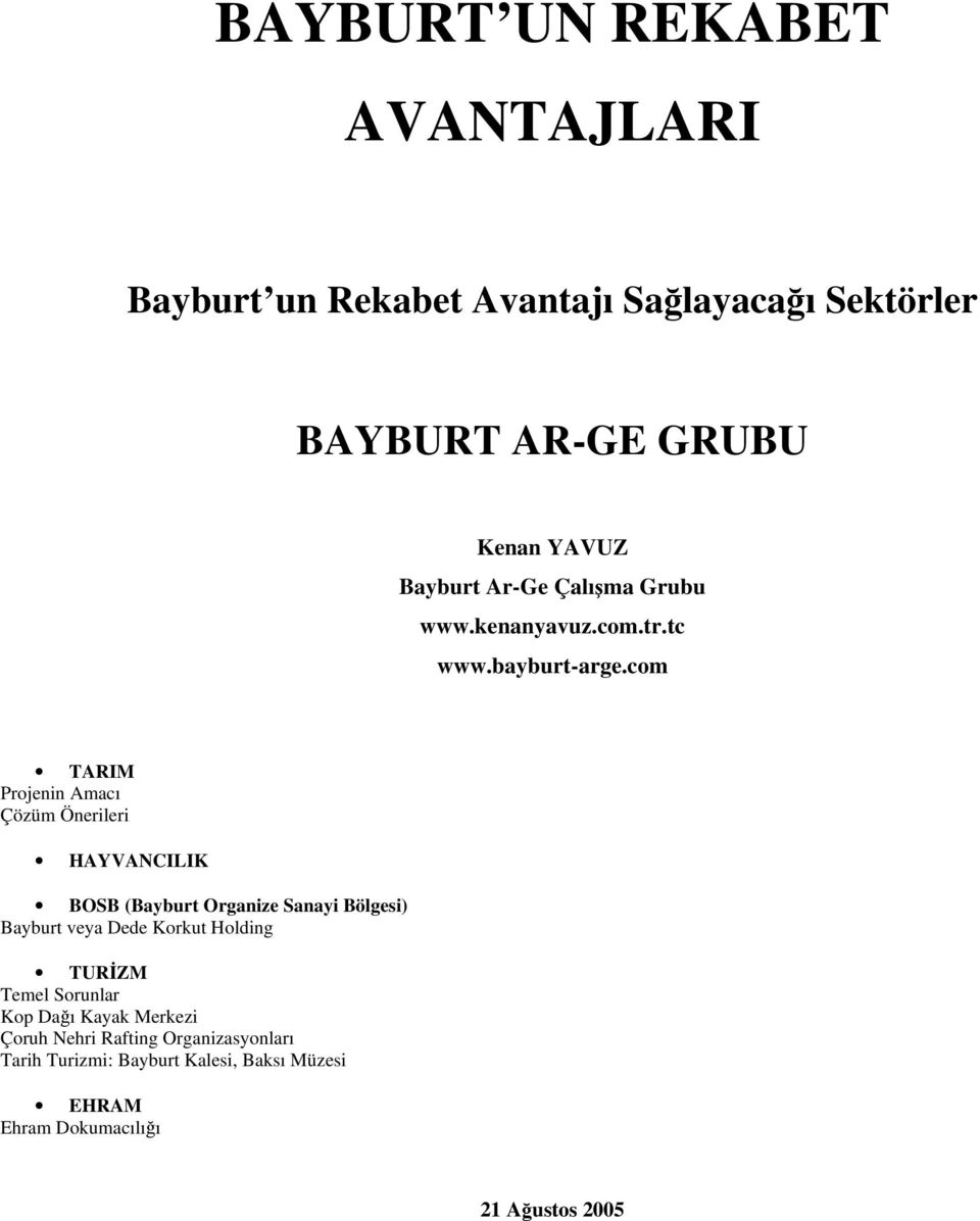 Sanayi Bölgesi) Bayburt veya Dede Korkut Holding TURİZM Temel Sorunlar Kop Dağı Kayak Merkezi Çoruh Nehri