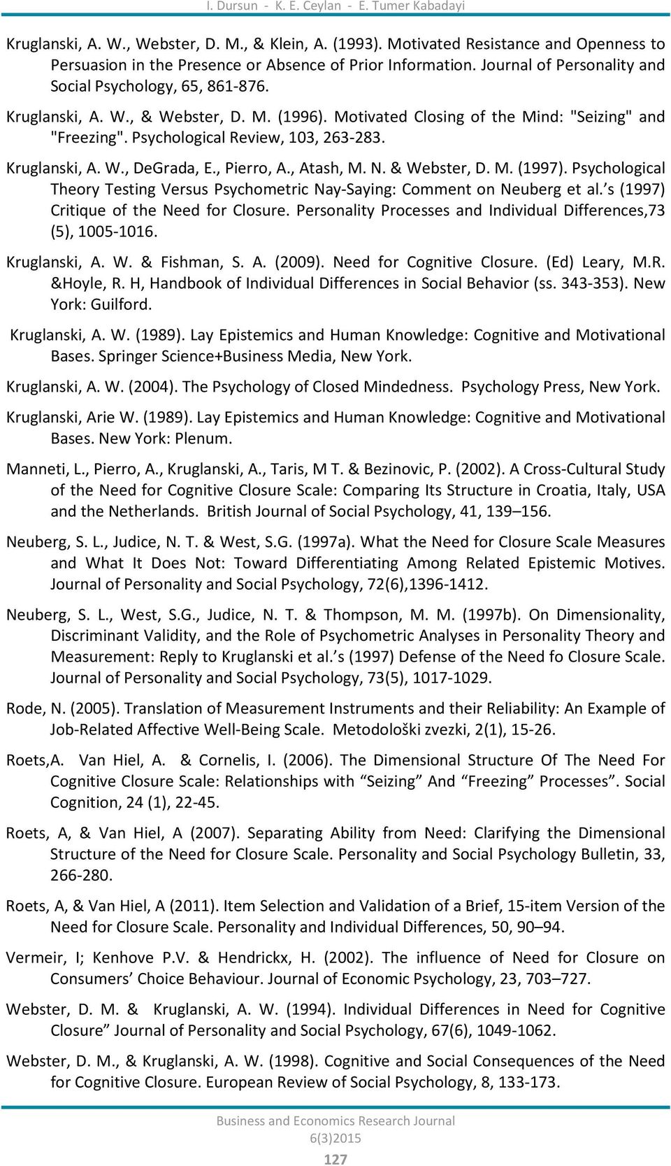 Kruglanski, A. W., DeGrada, E., Pierro, A., Atash, M. N. & Webster, D. M. (1997). Psychological Theory Testing Versus Psychometric Nay-Saying: Comment on Neuberg et al.