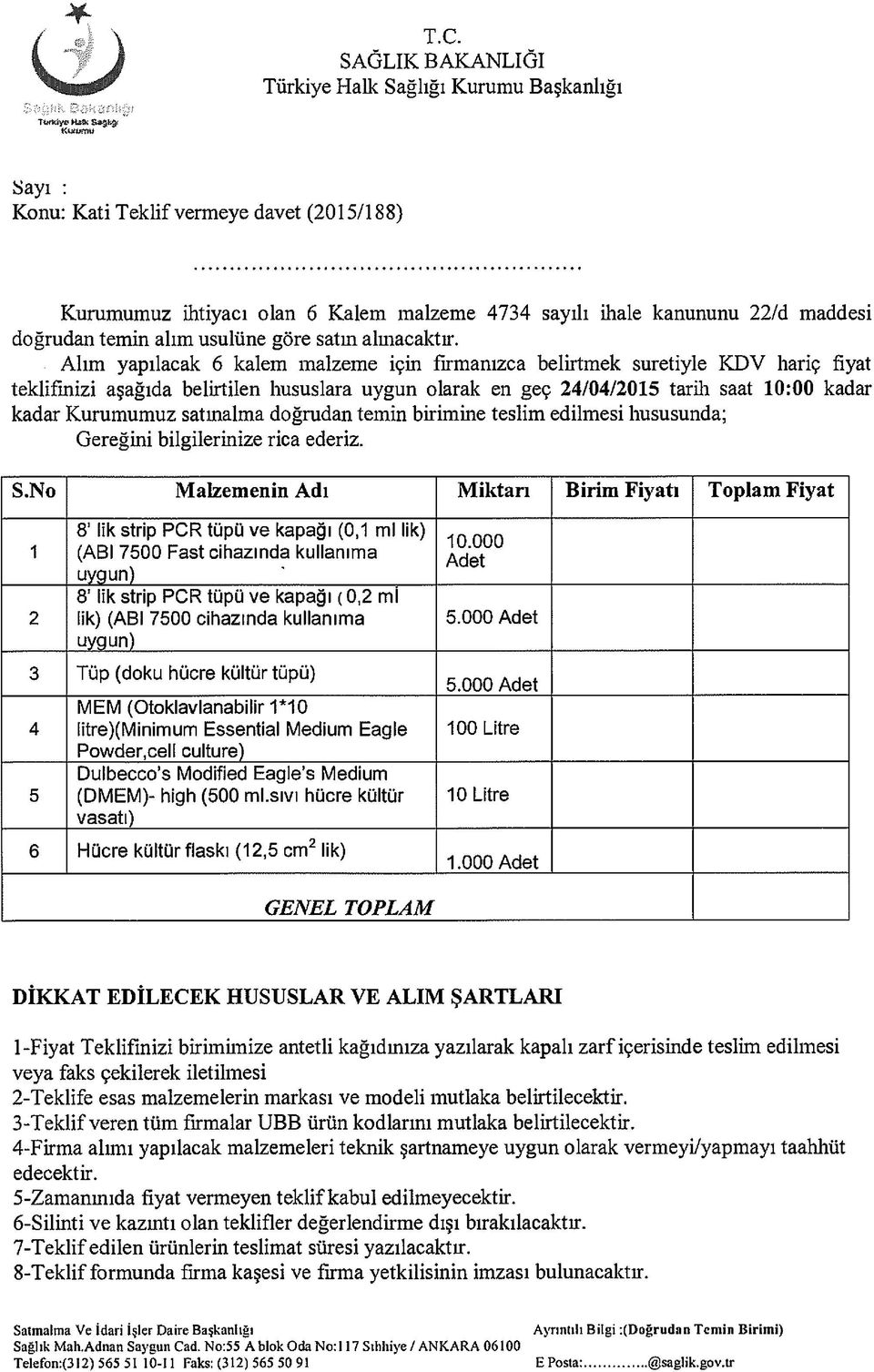 Alım yapılacak 6 kalem malzeme için firmanızca belirtmek suretiyle KDV hariç fiyat teklifinizi aşağıda belirtilen hususlara uygun olarak en geç 24/04/2015 tarih saat 10:00 kadar kadar Kurumumuz