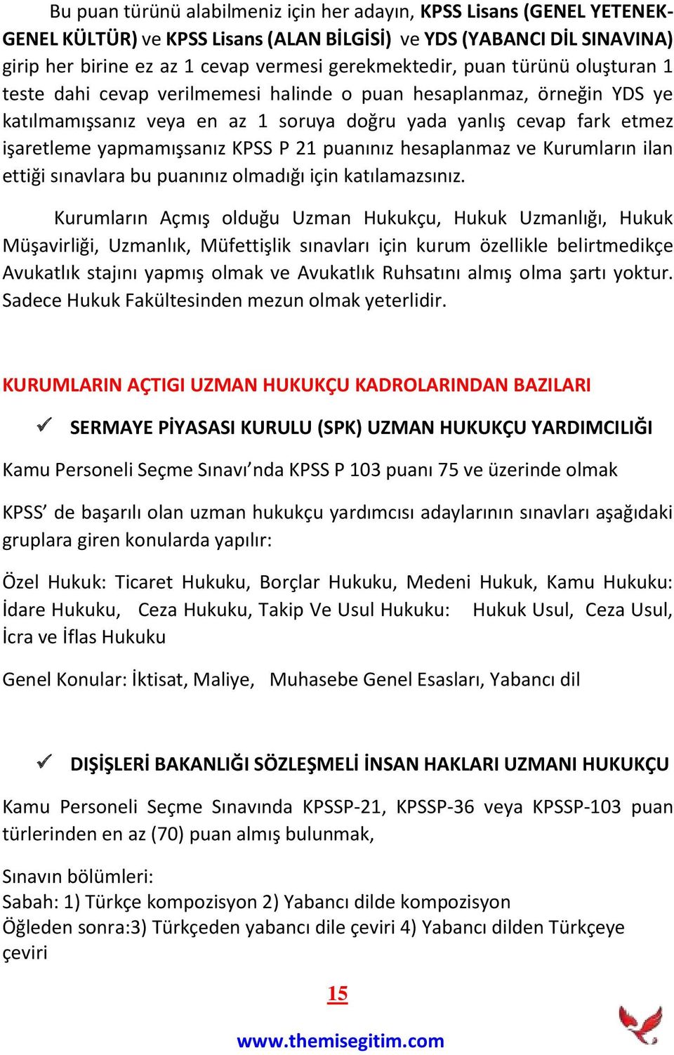 21 puanınız hesaplanmaz ve Kurumların ilan ettiği sınavlara bu puanınız olmadığı için katılamazsınız.