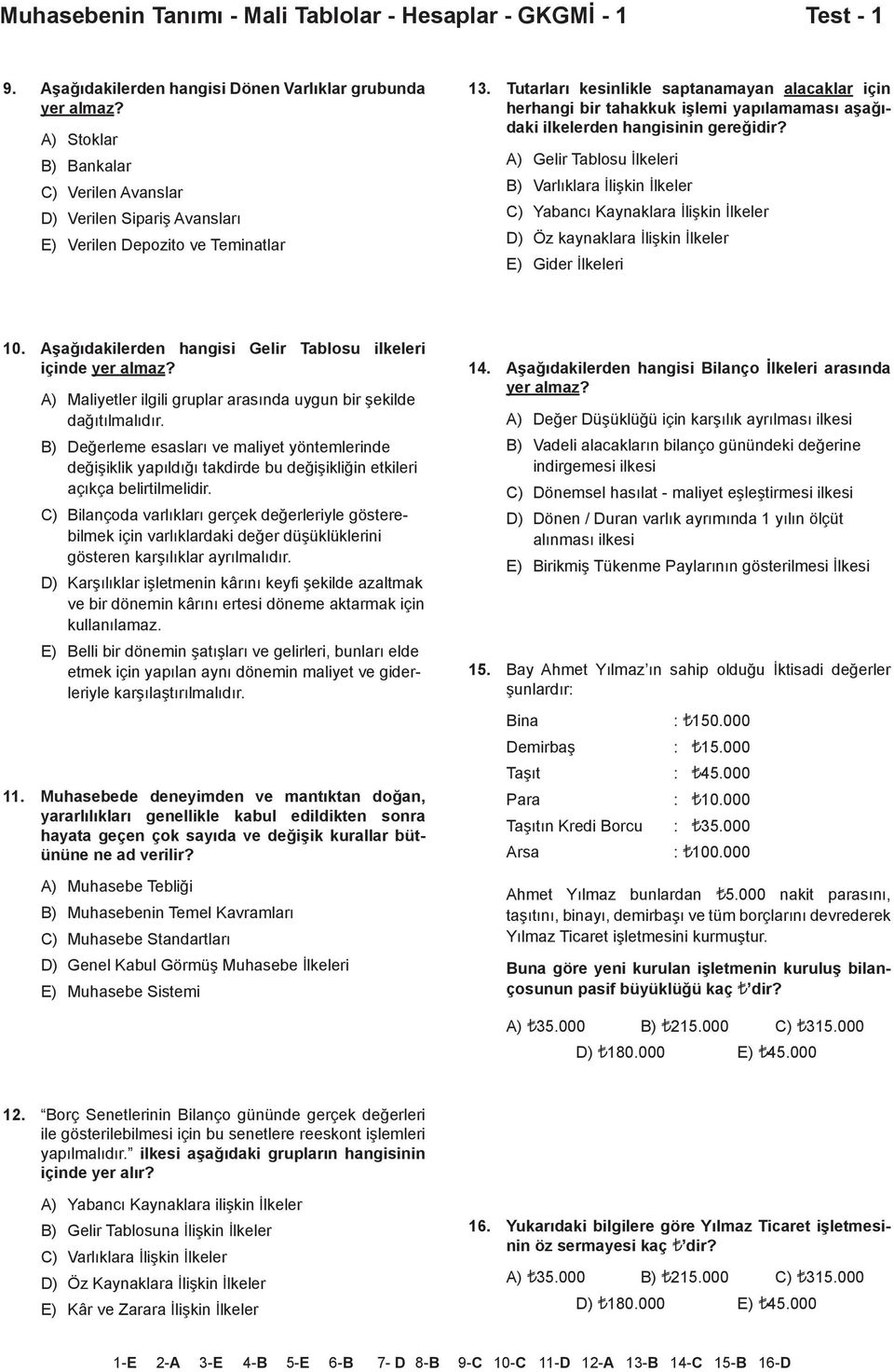 Tutarları kesinlikle saptanamayan alacaklar için herhangi bir tahakkuk işlemi yapılamaması aşağıdaki ilkelerden hangisinin gereğidir?