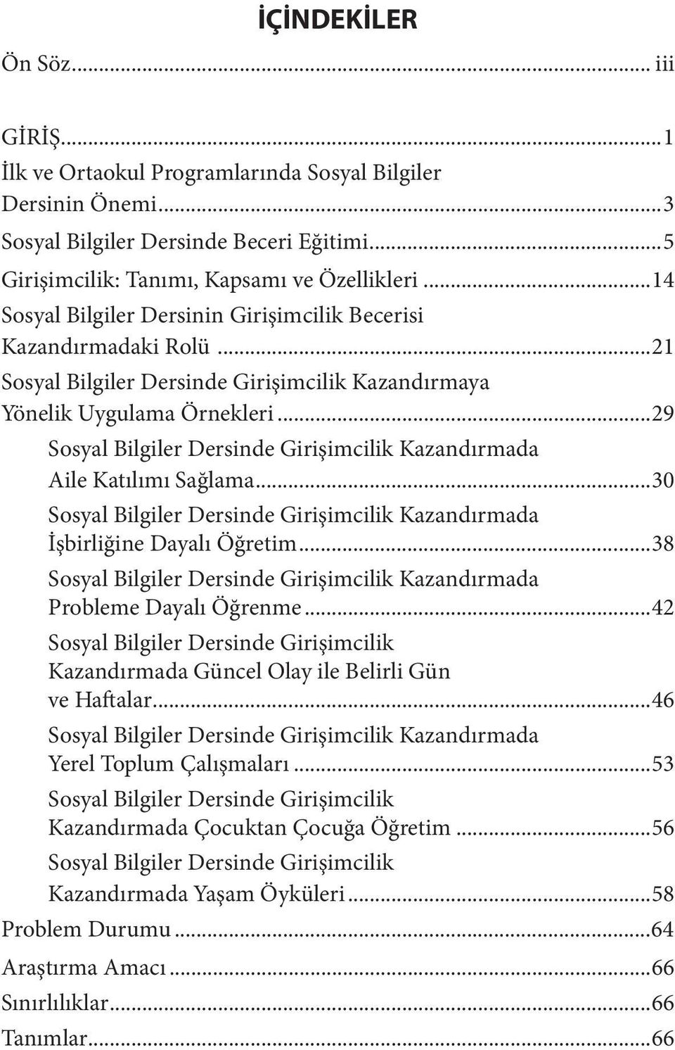 ..29 Sosyal Bilgiler Dersinde Girişimcilik Kazandırmada Aile Katılımı Sağlama...30 Sosyal Bilgiler Dersinde Girişimcilik Kazandırmada İşbirliğine Dayalı Öğretim.