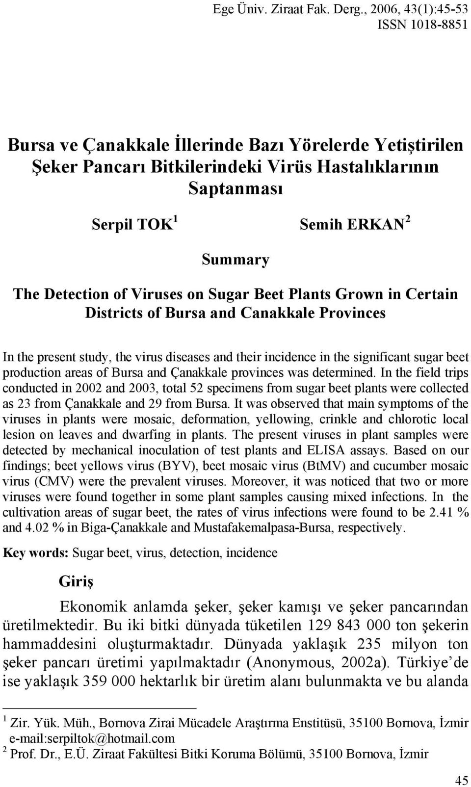 Detection of Viruses on Sugar Beet Plants Grown in Certain Districts of Bursa and Canakkale Provinces In the present study, the virus diseases and their incidence in the significant sugar beet