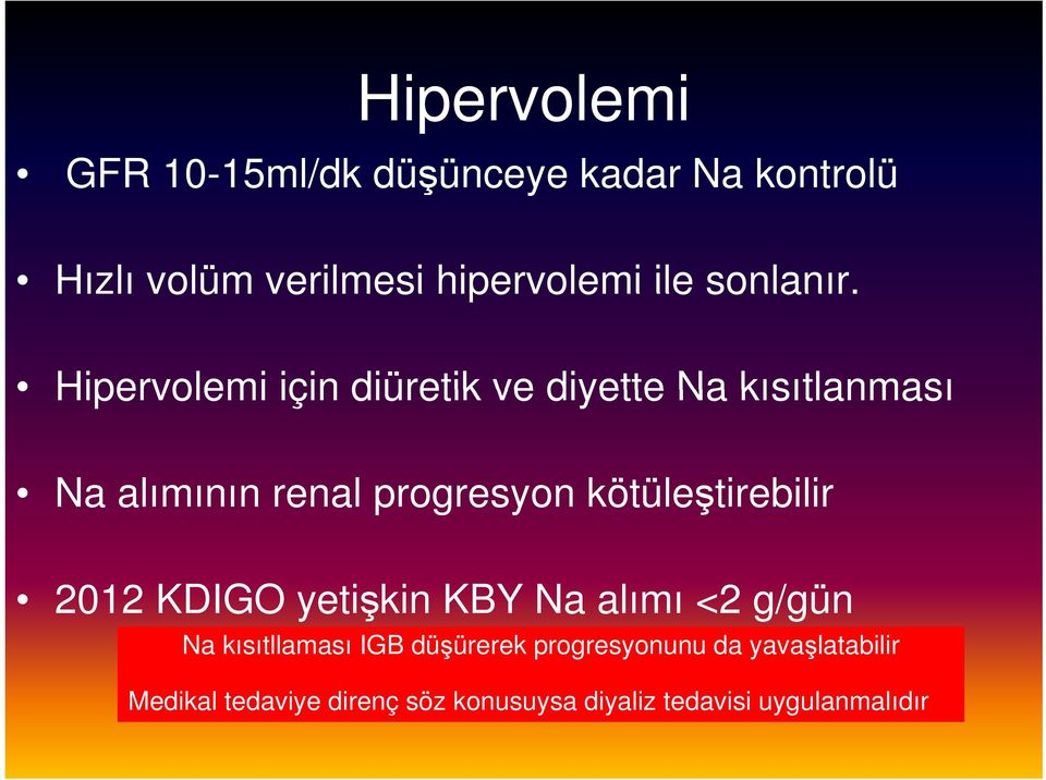 Hipervolemi için diüretik ve diyette Na kısıtlanması Na alımının renal progresyon