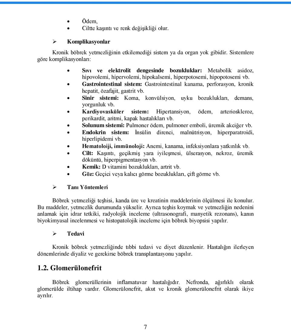 Gastrointestinal sistem: Gastrointestinal kanama, perforasyon, kronik hepatit, özafajit, gastrit vb. Sinir sistemi: Koma, konvülsiyon, uyku bozuklukları, demans, yorgunluk vb.