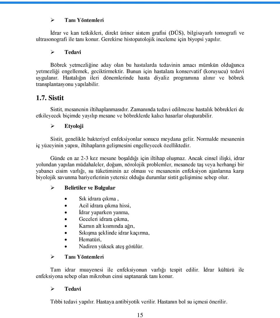 Hastalığın ileri dönemlerinde hasta diyaliz programına alınır ve böbrek transplantasyonu yapılabilir. 1.7. Sistit Sistit, mesanenin iltihaplanmasıdır.