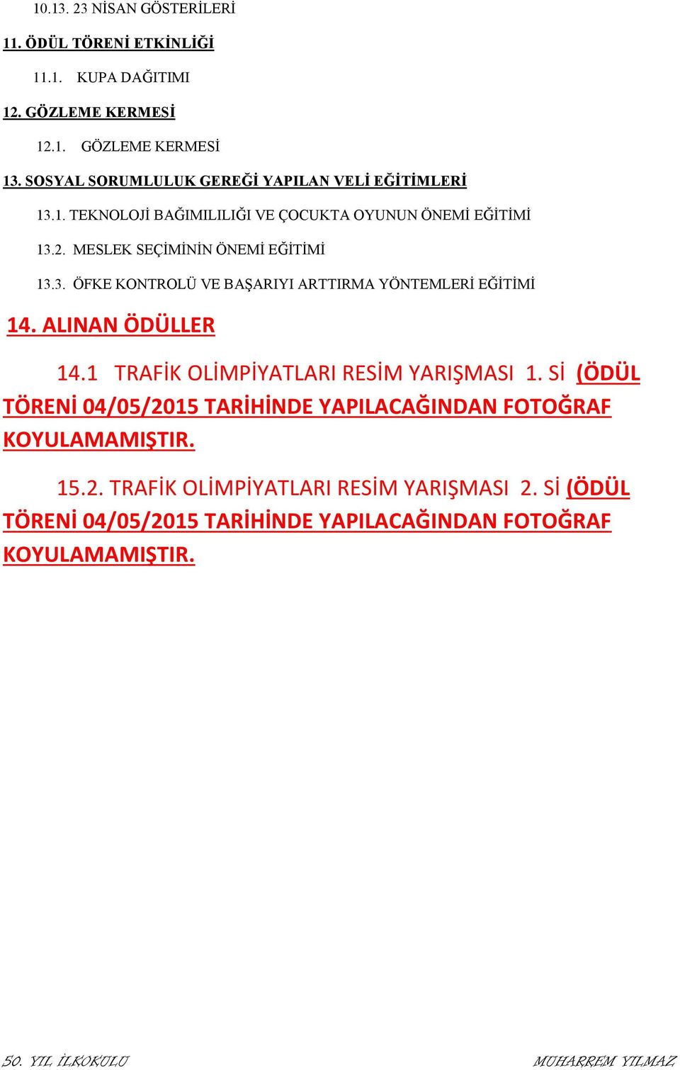 MESLEK SEÇİMİNİN ÖNEMİ EĞİTİMİ 13.3. ÖFKE KONTROLÜ VE BAŞARIYI ARTTIRMA YÖNTEMLERİ EĞİTİMİ 14. ALINAN ÖDÜLLER 14.