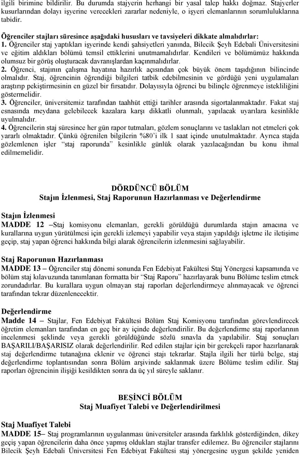 Öğrenciler stajları süresince aşağıdaki hususları ve tavsiyeleri dikkate almalıdırlar: 1.