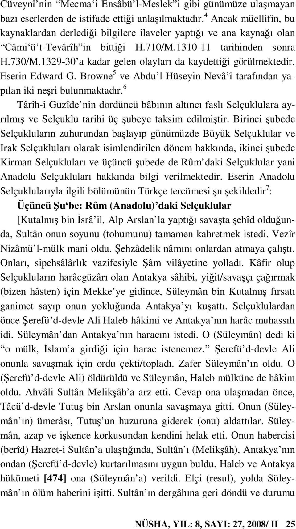 1329-30 a kadar gelen olayları da kaydettiği görülmektedir. Eserin Edward G. Browne 5 ve Abdu l-hüseyin Nevâ î tarafından yapılan iki neşri bulunmaktadır.