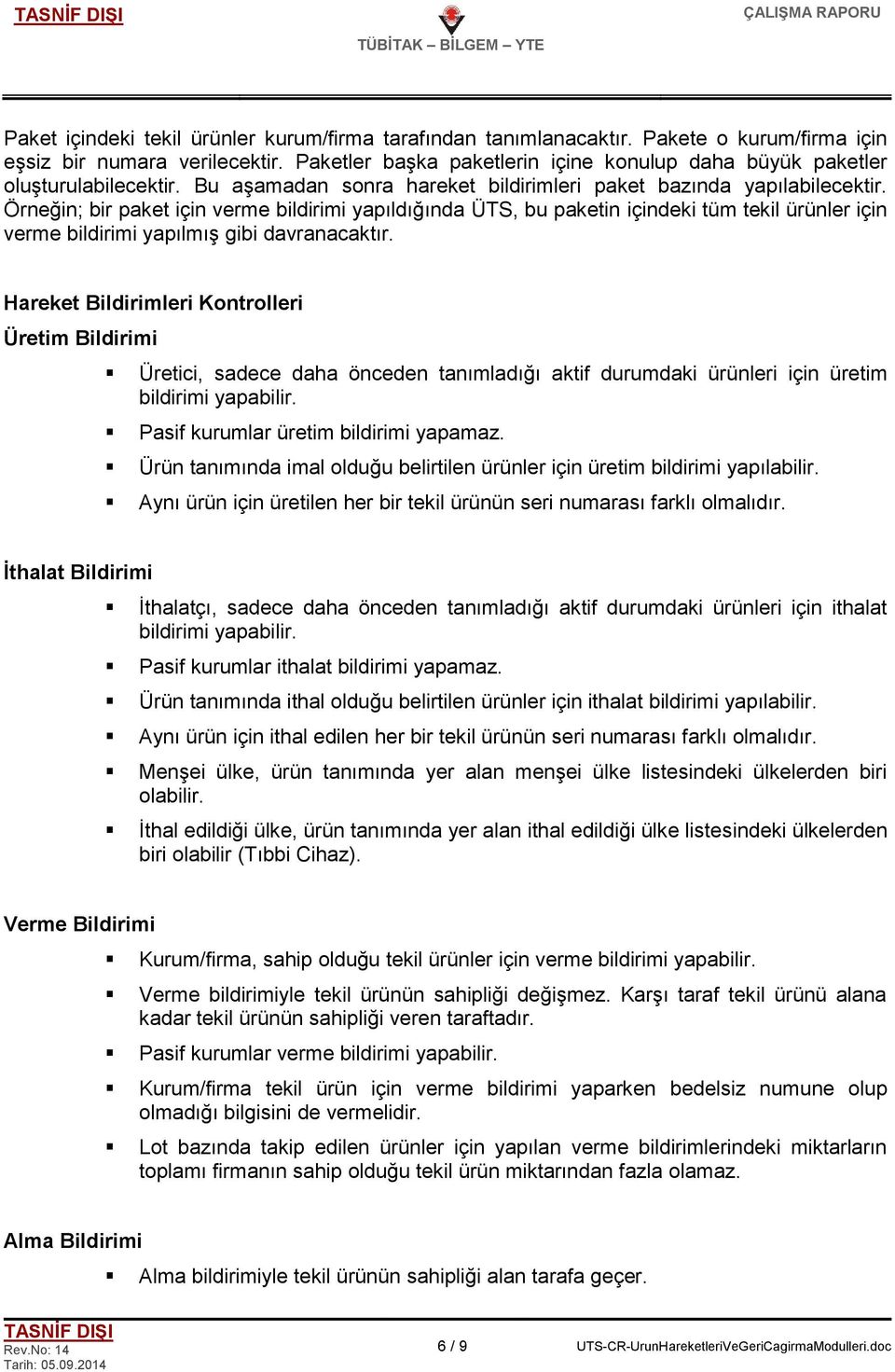 Örneğin; bir paket için verme bildirimi yapıldığında ÜTS, bu paketin içindeki tüm tekil ürünler için verme bildirimi yapılmış gibi davranacaktır.