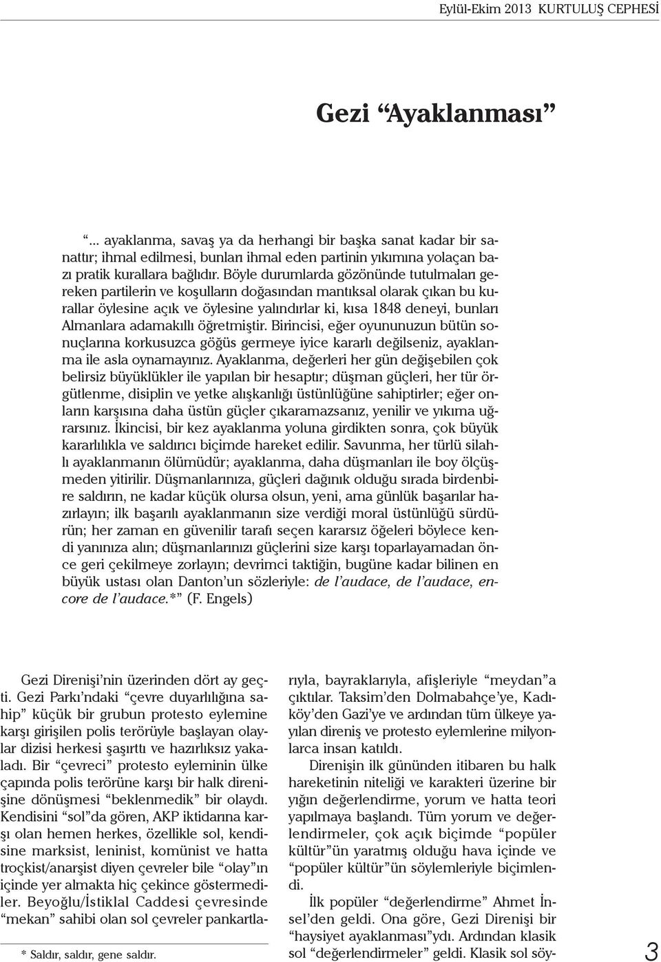 Böyle durumlarda gözönünde tutulmaları gereken partilerin ve koşulların doğasından mantıksal olarak çıkan bu kurallar öylesine açık ve öylesine yalındırlar ki, kısa 1848 deneyi, bunları Almanlara