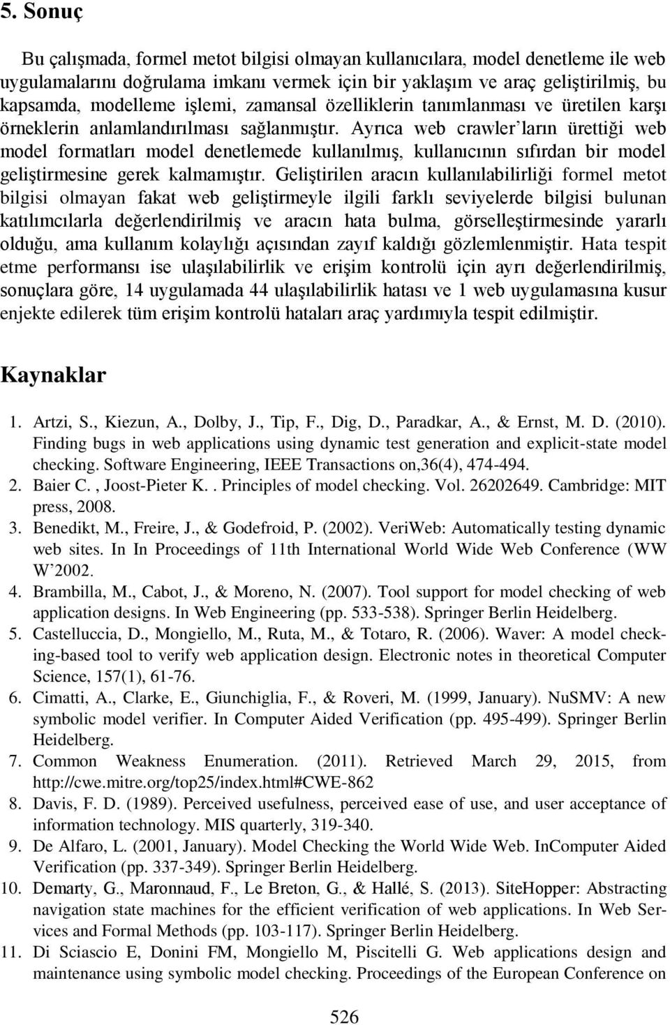 Ayrıca web crawler ların ürettiği web model formatları model denetlemede kullanılmış, kullanıcının sıfırdan bir model geliştirmesine gerek kalmamıştır.