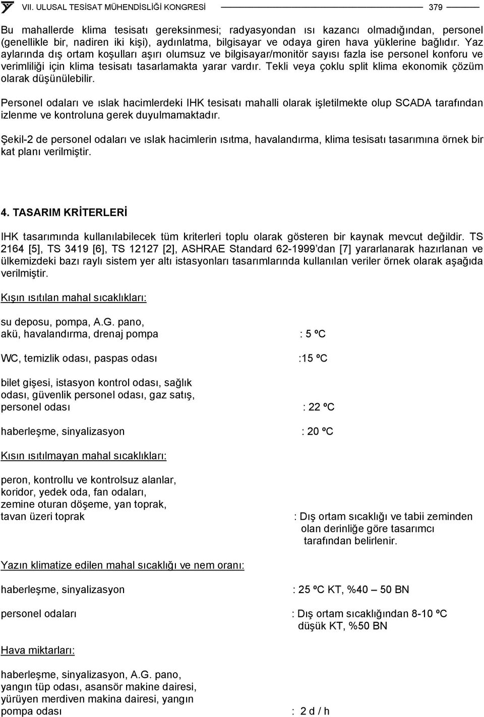 Tekli veya çoklu split klima ekonomik çözüm olarak düşünülebilir.