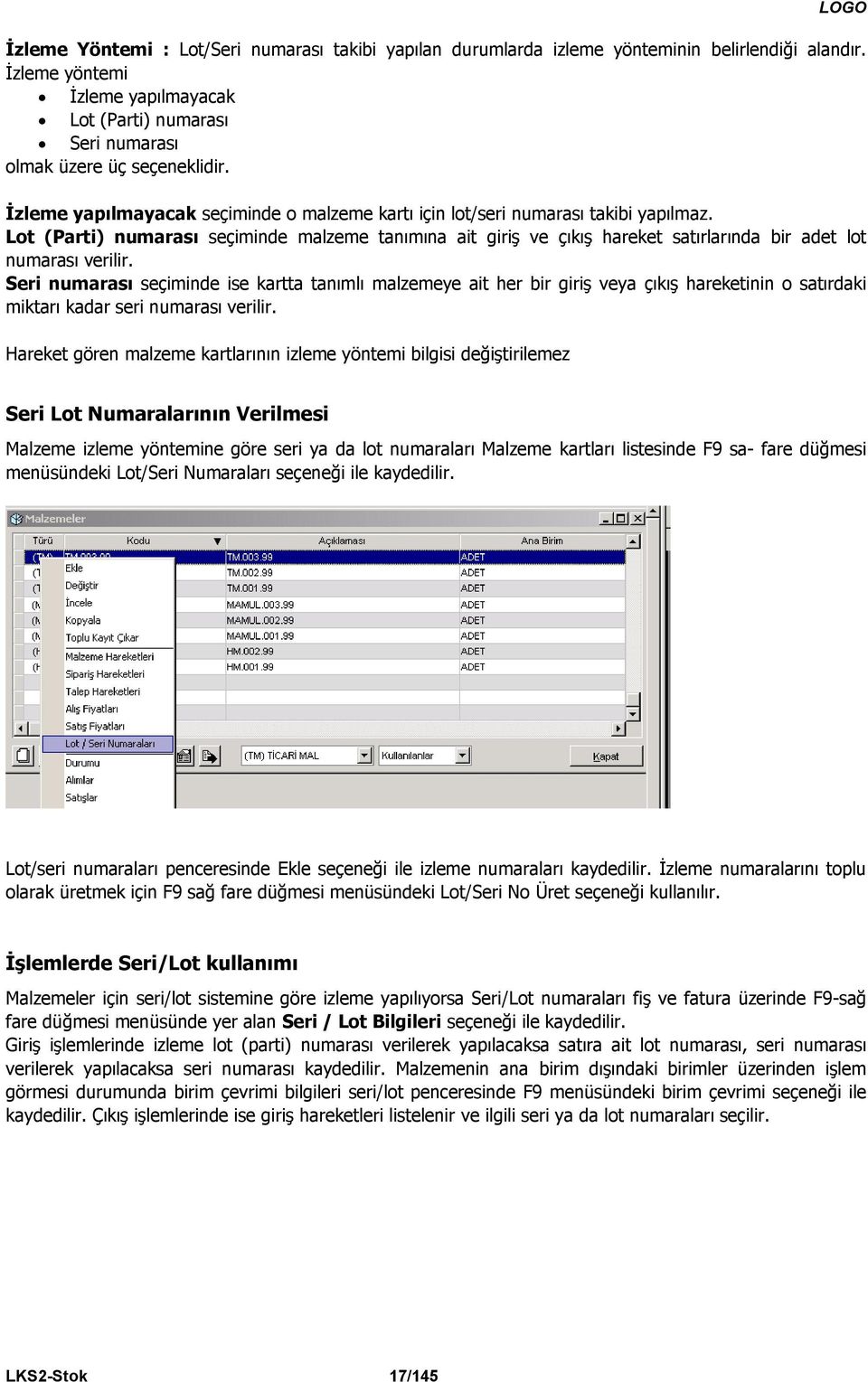 Lot (Parti) numarası seçiminde malzeme tanımına ait giriş ve çıkış hareket satırlarında bir adet lot numarası verilir.