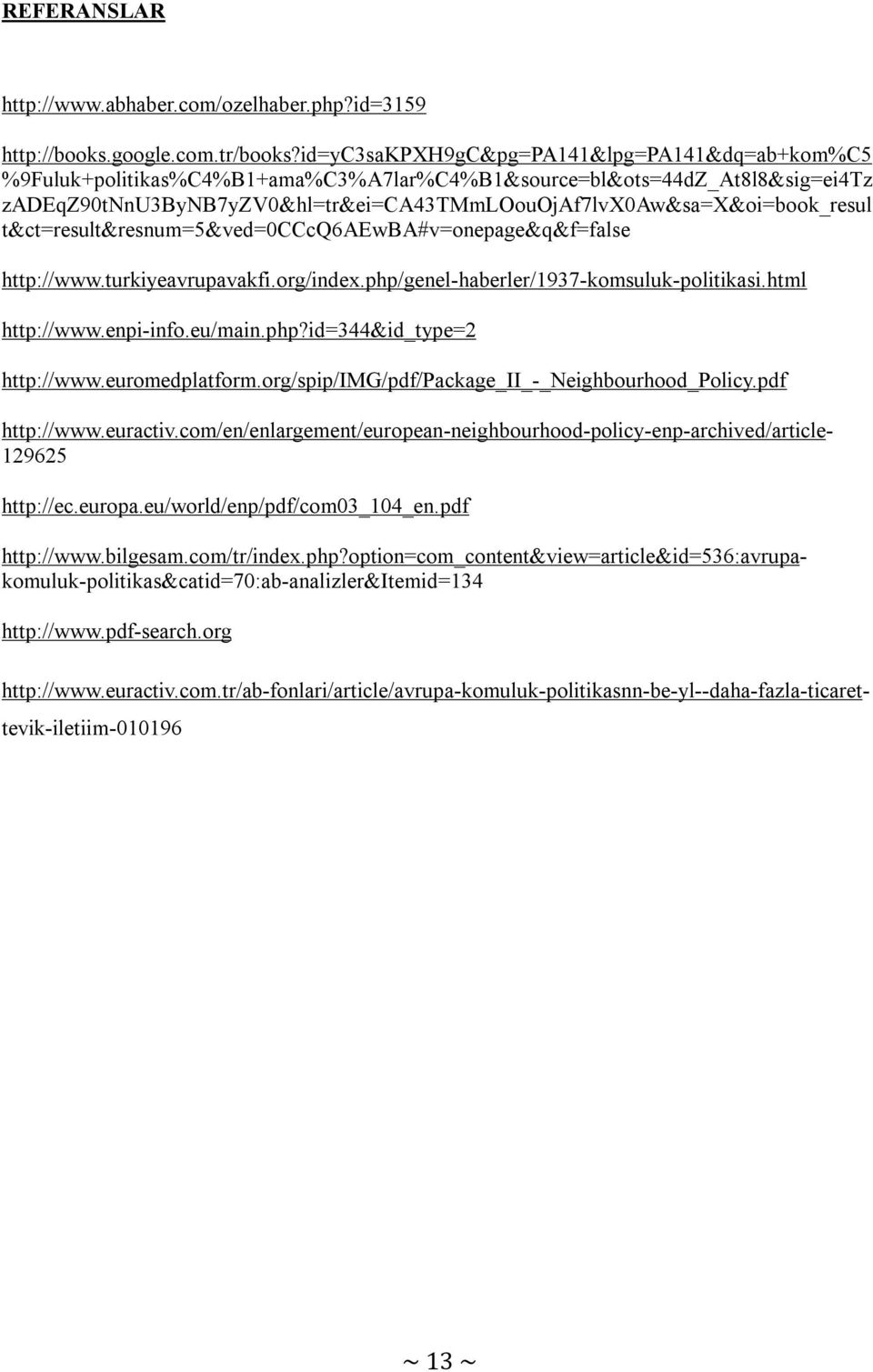 t&ct=result&resnum=5&ved=0cccq6aewba#v=onepage&q&f=false http://www.turkiyeavrupavakfi.org/index.php/genel-haberler/1937-komsuluk-politikasi.html http://www.enpi-info.eu/main.php?id=344&id_type=2 http://www.