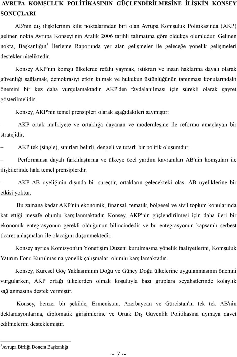 Konsey AKP'nin komşu ülkelerde refahı yaymak, istikrarı ve insan haklarına dayalı olarak güvenliği sağlamak, demokrasiyi etkin kılmak ve hukukun üstünlüğünün tanınması konularındaki önemini bir kez