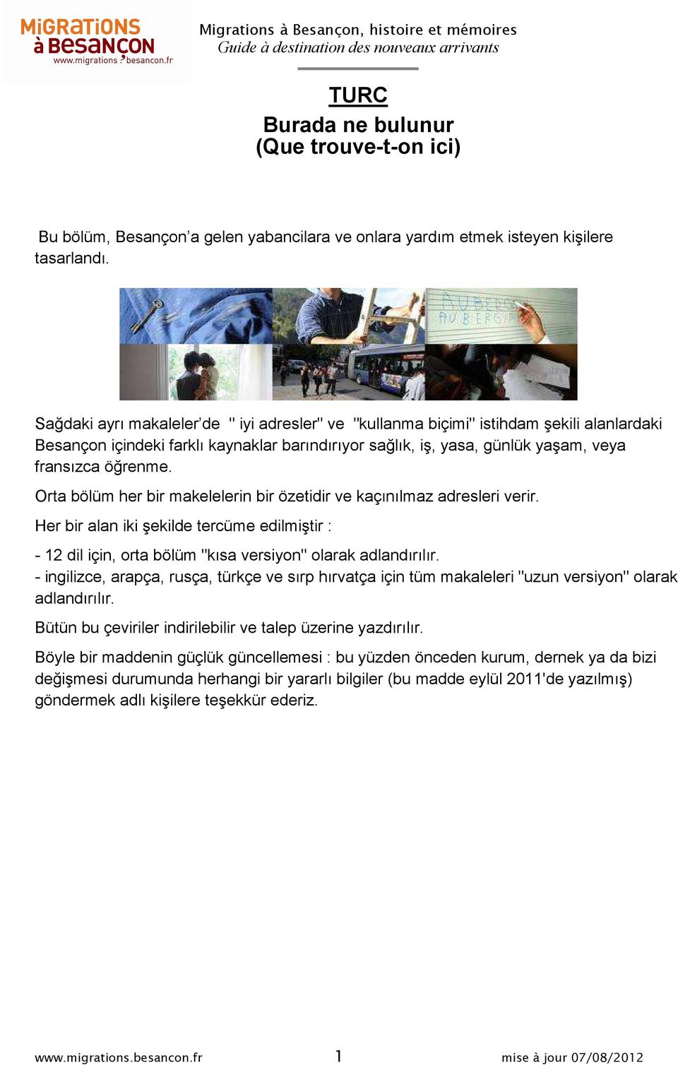 Orta bölüm her bir makelelerin bir özetidir ve kaçınılmaz adresleri verir. Her bir alan iki şekilde tercüme edilmiştir : - 12 dil için, orta bölüm "kısa versiyon" olarak adlandırılır.