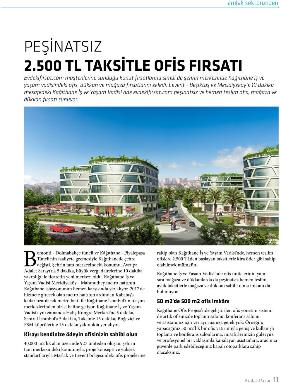 Levent - Beşiktaş ve Mecidiyeköy e 10 dakika mesafedeki Kağıthane İş ve Yaşam Vadisi nde evdekifirsat.com peşinatsız ve hemen teslim ofis, mağaza ve dükkan fırsatı sunuyor.