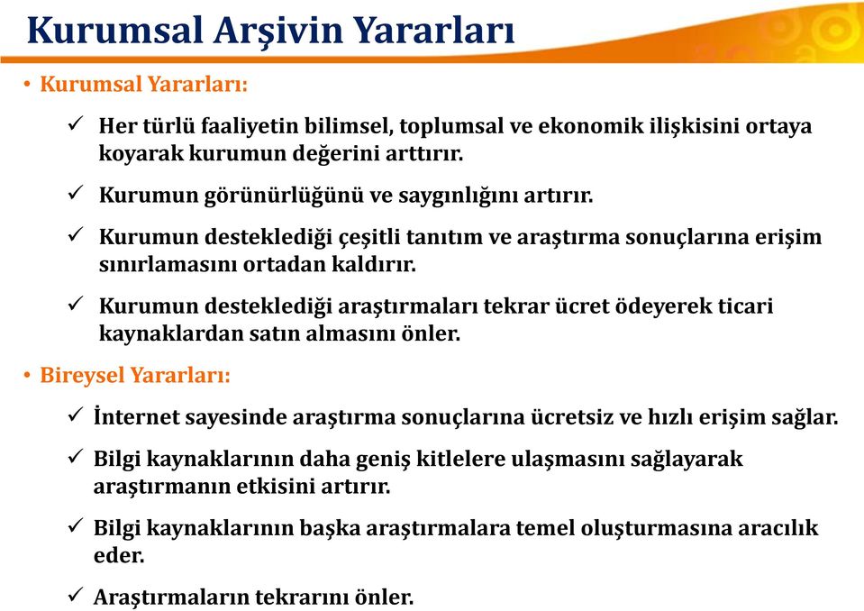 Kurumun desteklediği araştırmaları tekrar ücret ödeyerek ticari kaynaklardan satın almasını önler.