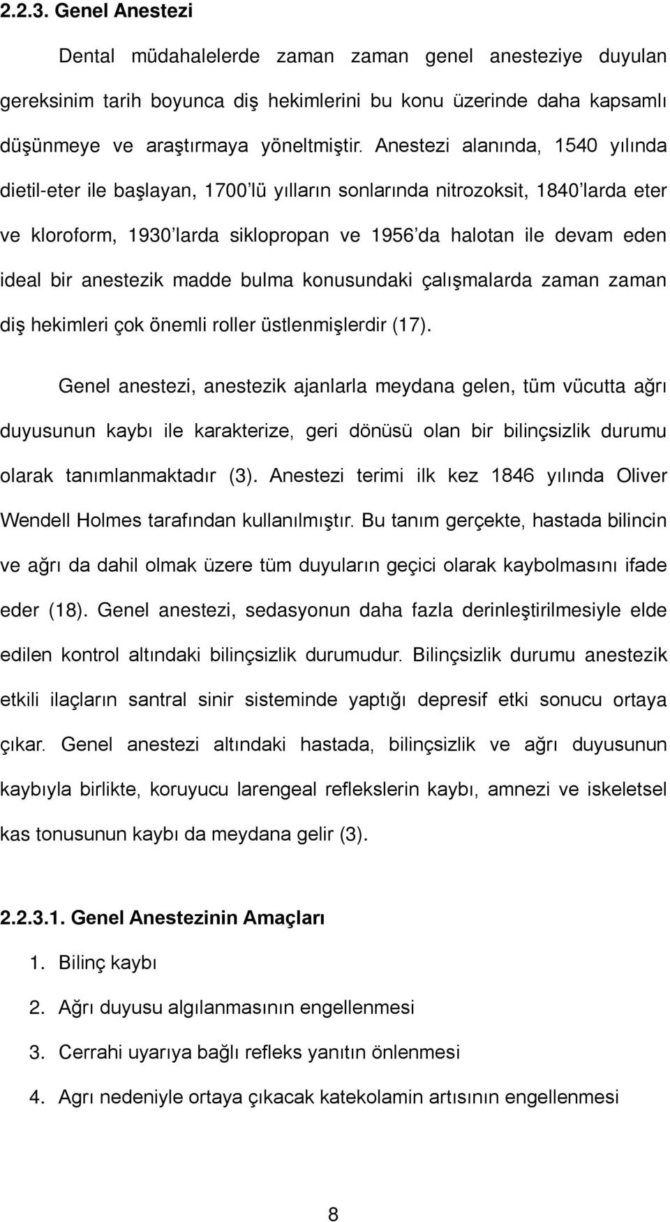 anestezik madde bulma konusundaki çalışmalarda zaman zaman diş hekimleri çok önemli roller üstlenmişlerdir (17).