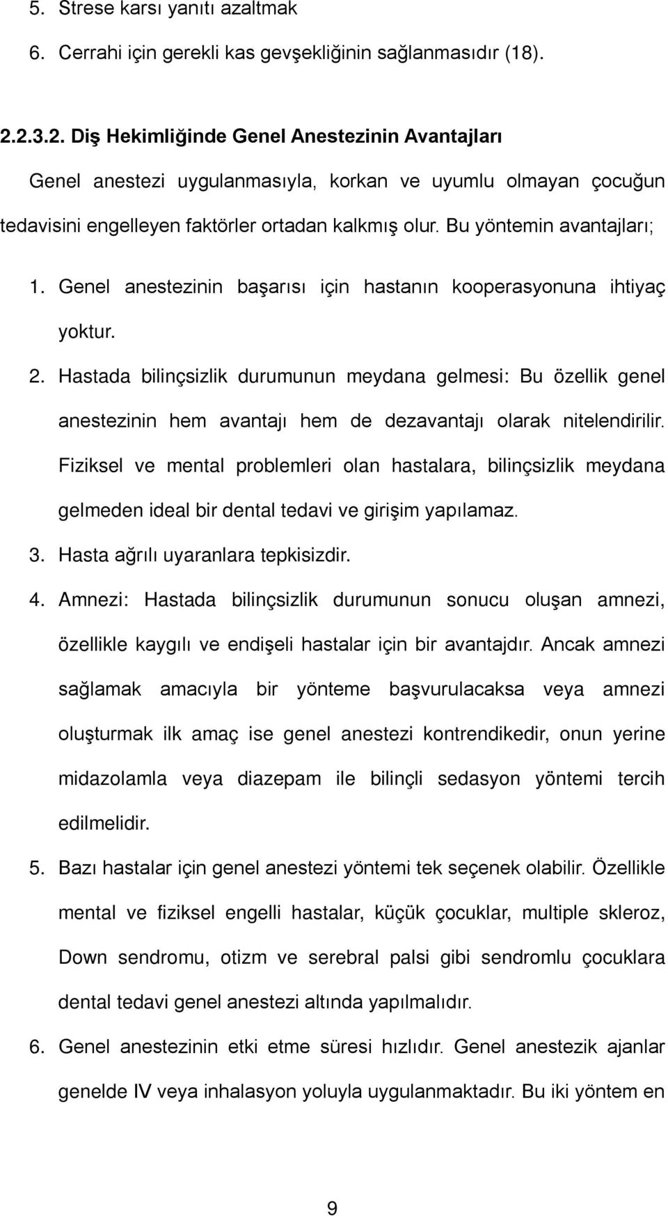 Genel anestezinin başarısı için hastanın kooperasyonuna ihtiyaç yoktur. 2.