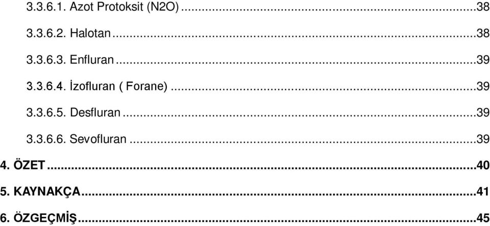 İzofluran ( Forane)... 39 3.3.6.5. Desfluran... 39 3.3.6.6. Sevofluran.