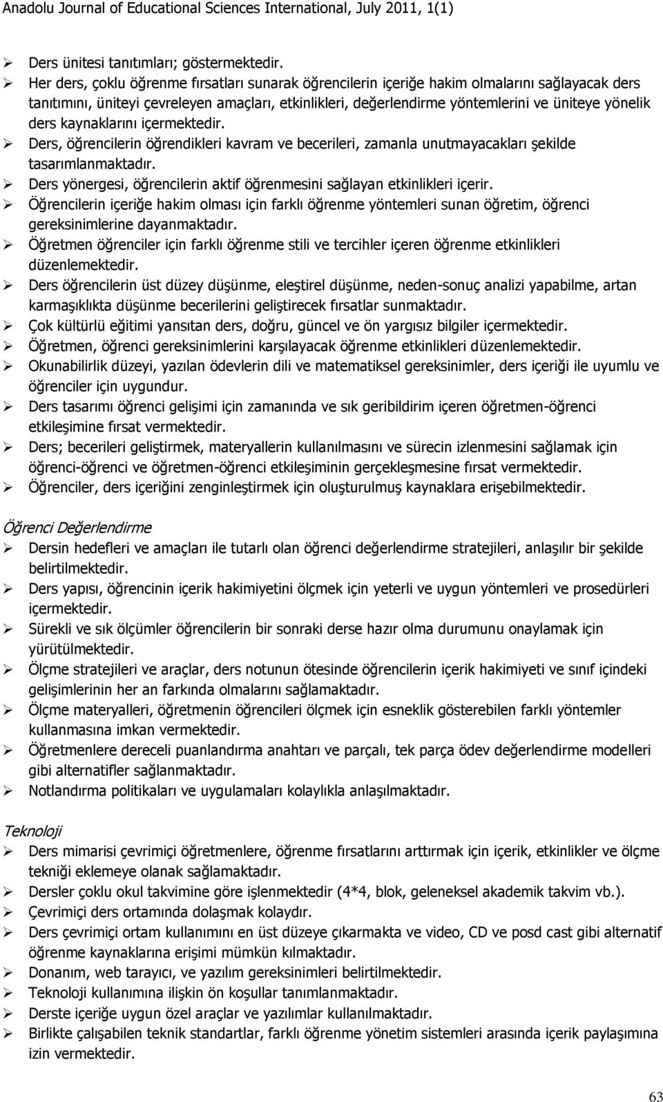 ders kaynaklarını içermektedir. Ders, öğrencilerin öğrendikleri kavram ve becerileri, zamanla unutmayacakları şekilde tasarımlanmaktadır.