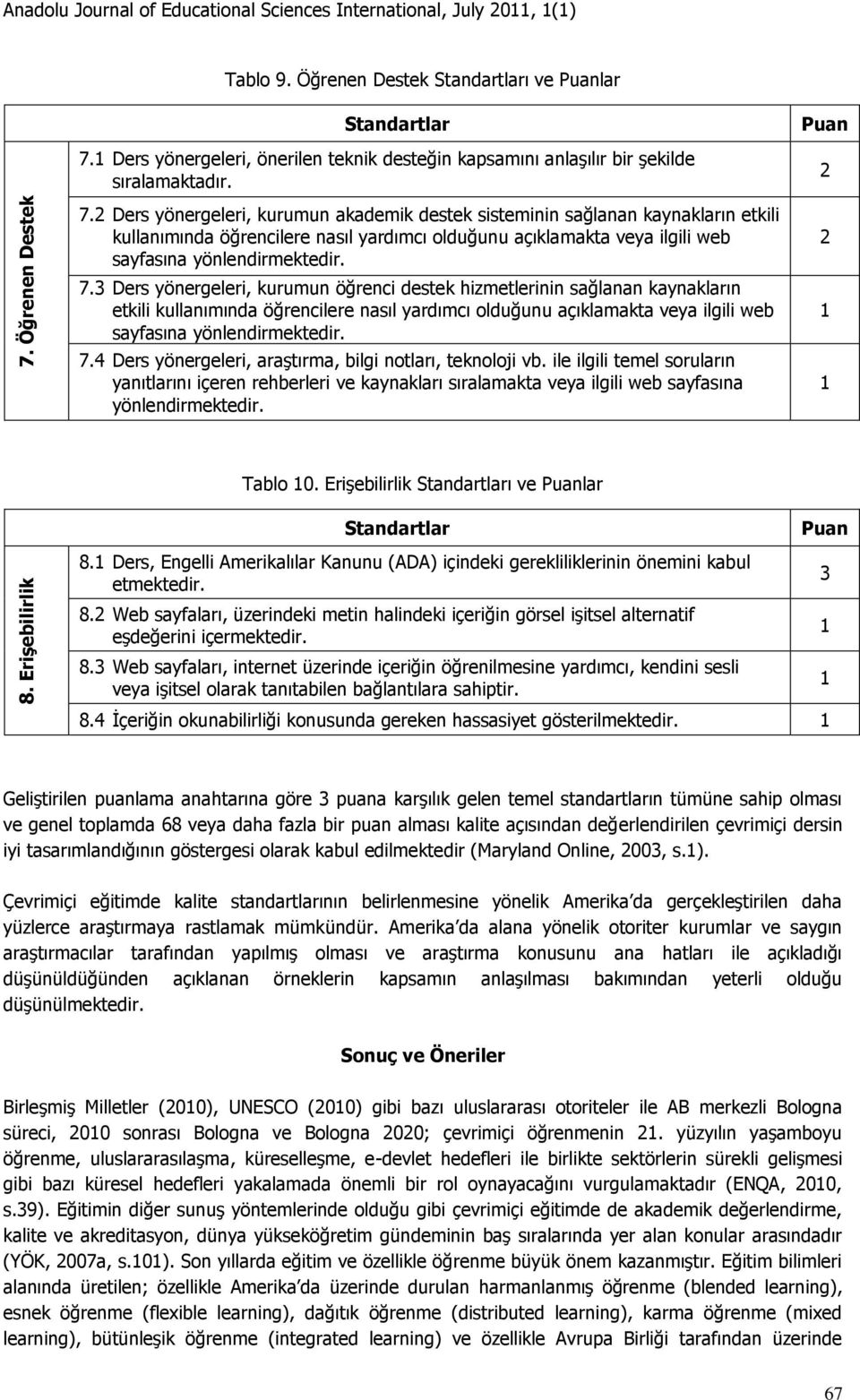 2 Ders yönergeleri, kurumun akademik destek sisteminin sağlanan kaynakların etkili kullanımında öğrencilere nasıl yardımcı olduğunu açıklamakta veya ilgili web sayfasına yönlendirmektedir. 7.