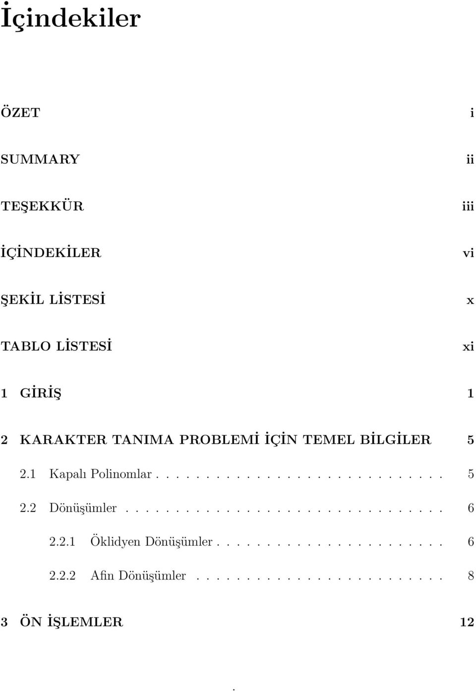 ............................... 6 2.2. Öklidyen Dönüşümler....................... 6 2.2.2 Afin Dönüşümler.