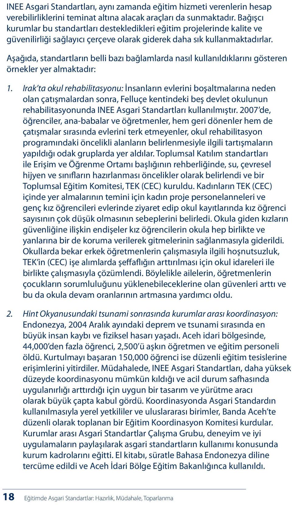 Aşağıda, standartların belli bazı bağlamlarda nasıl kullanıldıklarını gösteren örnekler yer almaktadır: 1.