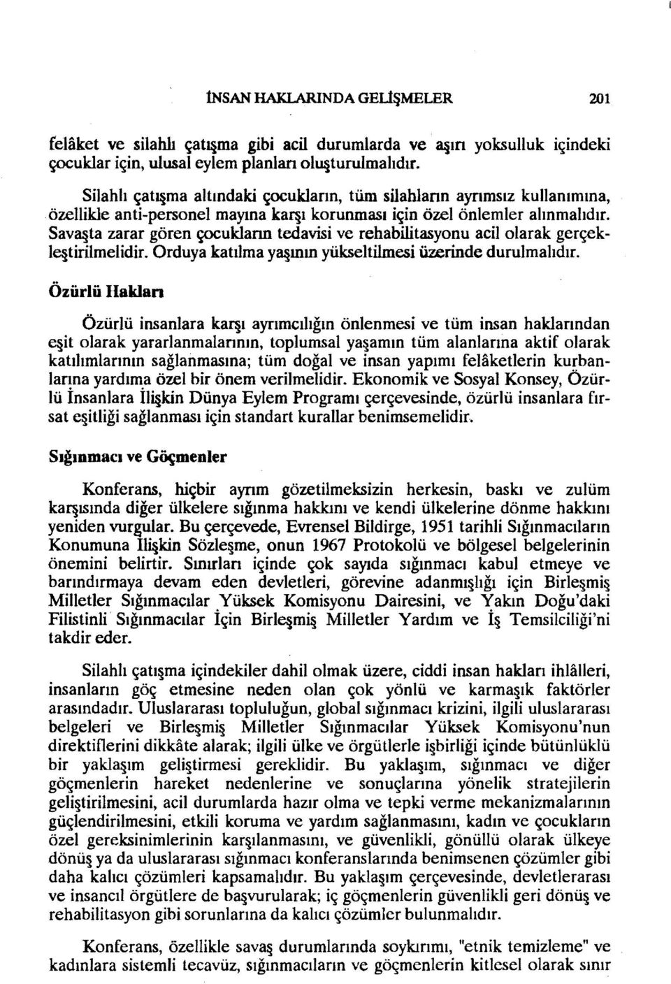 Sav8 ta zarar gören çocuklann tedavisi ve rehabilitasyonu acil olarak gerçekle tirilmelidir. Orduya katılma Y8 ının yükseltilmesi üzerinde durulmalıdır.