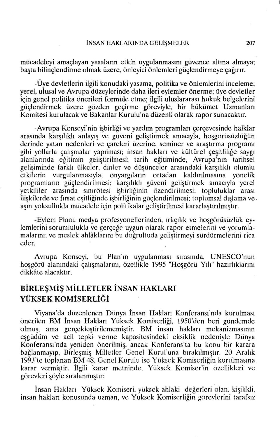 ilgili.uluslararası hukuk belgelerini güçkndirmek üzere gözden geçirme göreviyle, bir hükümet Uzmanları Komitesi kurulacak ve Bakanlar Kurulu'na düzenli olarak rapor sunacaktır.