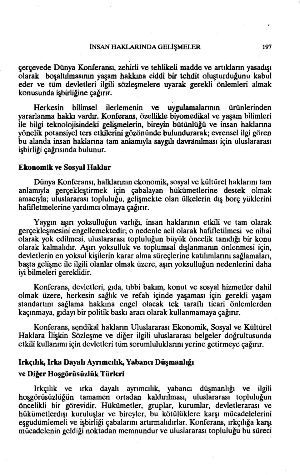 Konferans, özellikle biyomedikal ve Y3 am bilimleri ile bilgi teknolojisindeki geli melerin, bireyin bütünlüğü ve insan haklanna yönelik potansiyel ters etkilerini gözönünde bulundurarak; evrensel