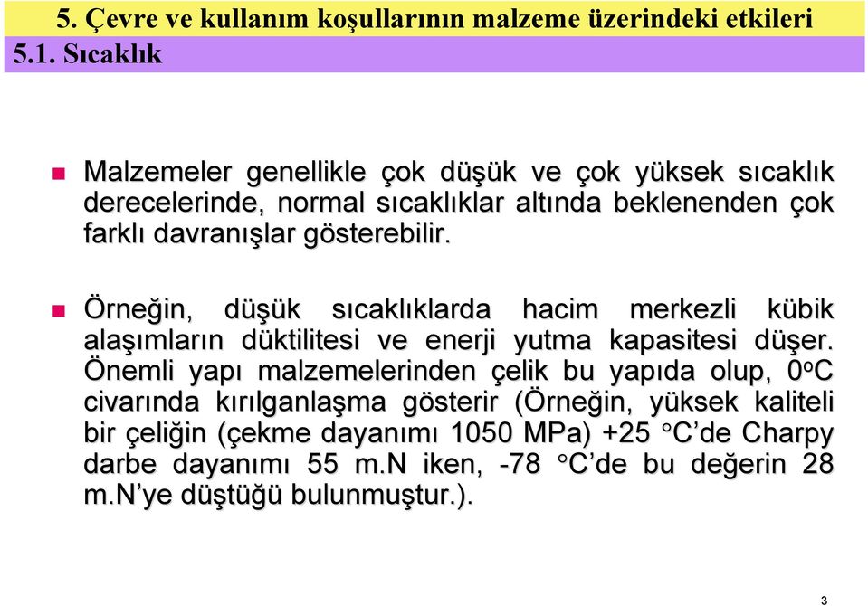 g Örneğin, düşük d k sıcakls caklıklarda klarda hacim merkezli kübik k alaşı şımların n düktilitesi d ve enerji yutma kapasitesi düşer.