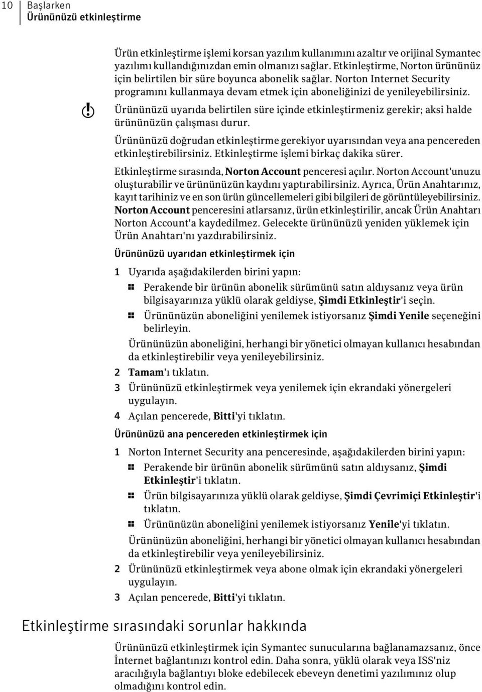 Ürününüzü uyarıda belirtilen süre içinde etkinleştirmeniz gerekir; aksi halde ürününüzün çalışması durur.