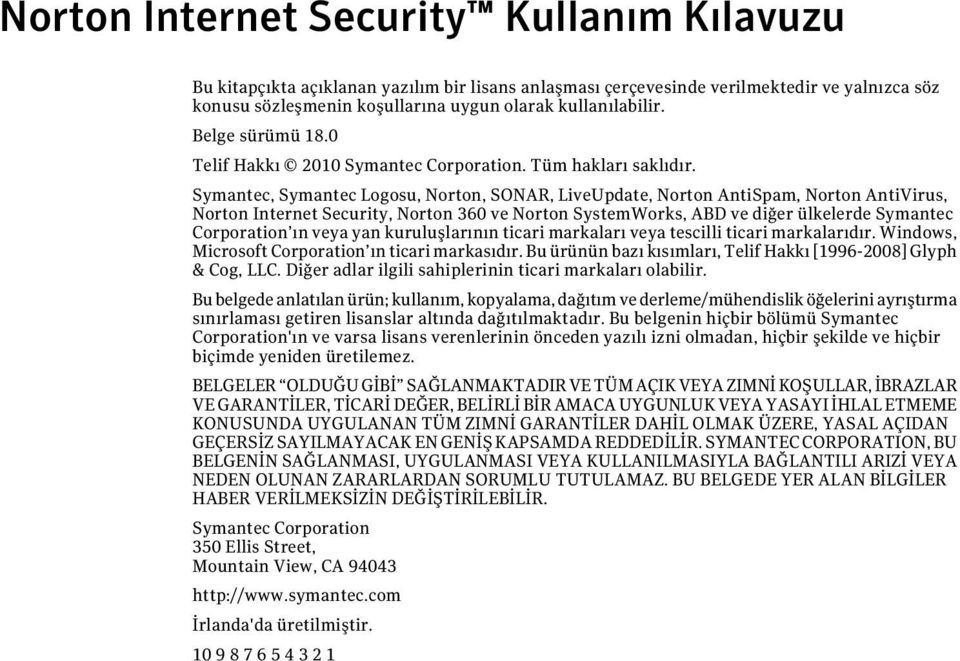 Symantec, Symantec Logosu, Norton, SONAR, LiveUpdate, Norton AntiSpam, Norton AntiVirus, Norton Internet Security, Norton 360 ve Norton SystemWorks, ABD ve diğer ülkelerde Symantec Corporation ın